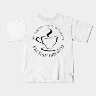 my blood type is coffee Kids T-Shirt